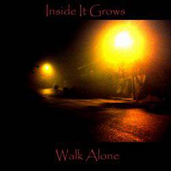 Inside It Grows : Walk Alone